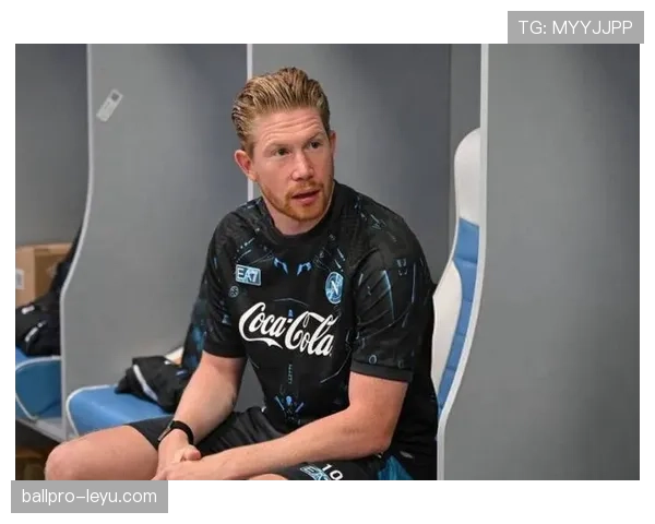 德布劳内那不勒斯首发位置稳固，近期表现稳健